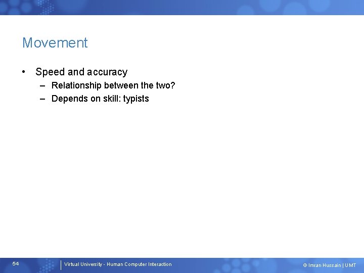 Movement • Speed and accuracy – Relationship between the two? – Depends on skill: