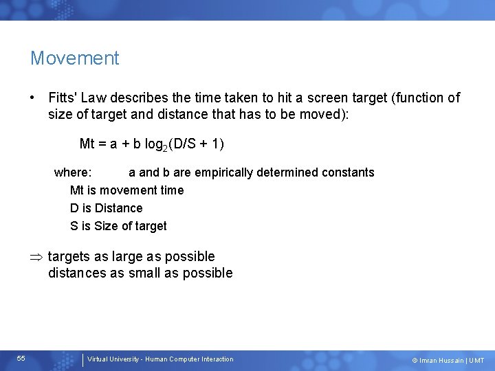 Movement • Fitts' Law describes the time taken to hit a screen target (function