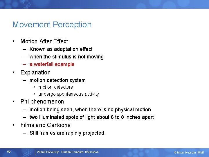 Movement Perception • Motion After Effect – Known as adaptation effect – when the