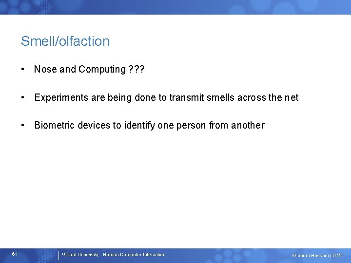 Smell/olfaction • Nose and Computing ? ? ? • Experiments are being done to