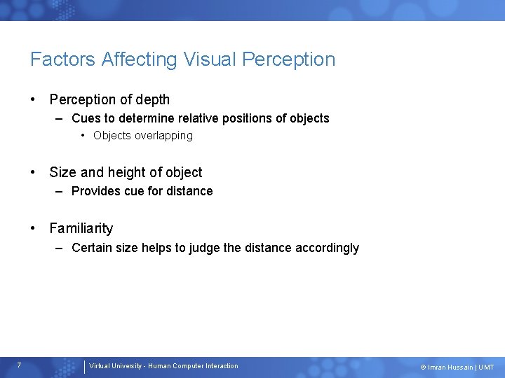 Factors Affecting Visual Perception • Perception of depth – Cues to determine relative positions