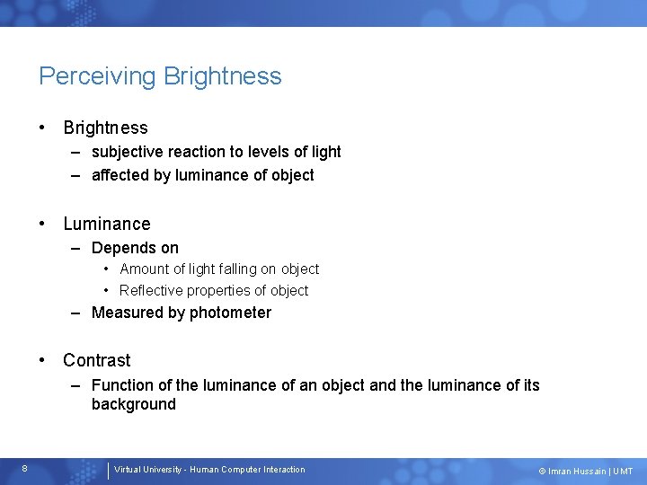 Perceiving Brightness • Brightness – subjective reaction to levels of light – affected by