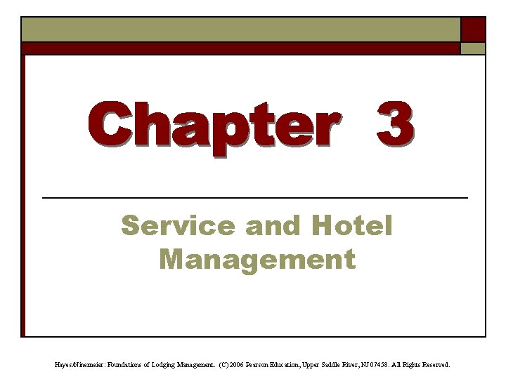 Service and Hotel Management Hayes/Ninemeier: Foundations of Lodging Management. (C) 2006 Pearson Education, Upper