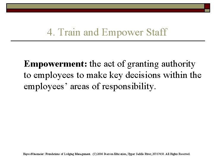 4. Train and Empower Staff Empowerment: the act of granting authority to employees to