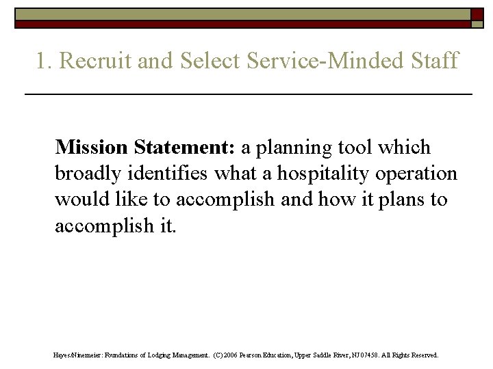 1. Recruit and Select Service-Minded Staff Mission Statement: a planning tool which broadly identifies