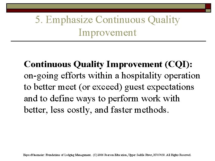 5. Emphasize Continuous Quality Improvement (CQI): on-going efforts within a hospitality operation to better