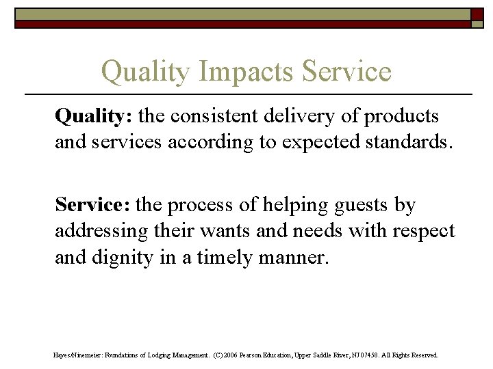 Quality Impacts Service Quality: the consistent delivery of products and services according to expected