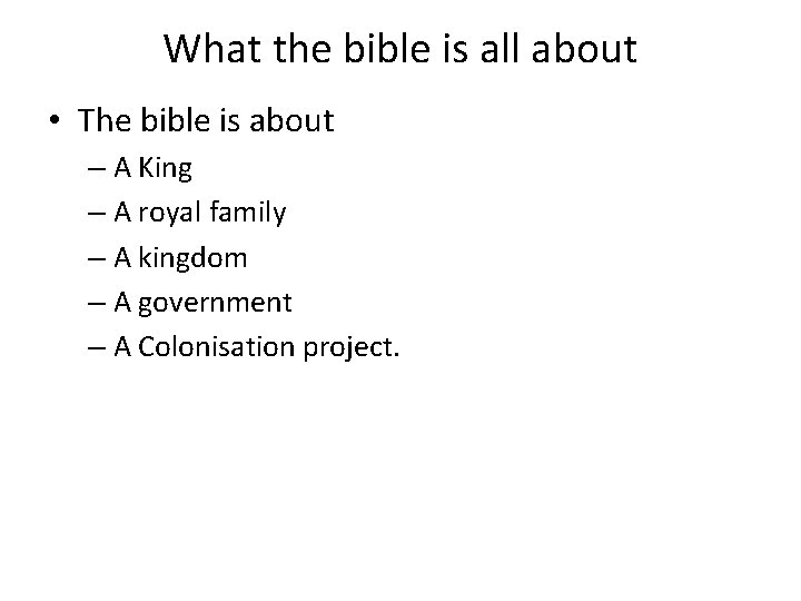 What the bible is all about • The bible is about – A King What the bible is all about • The bible is about – A King