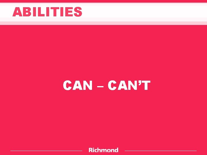 ABILITIES CAN – CAN’T 