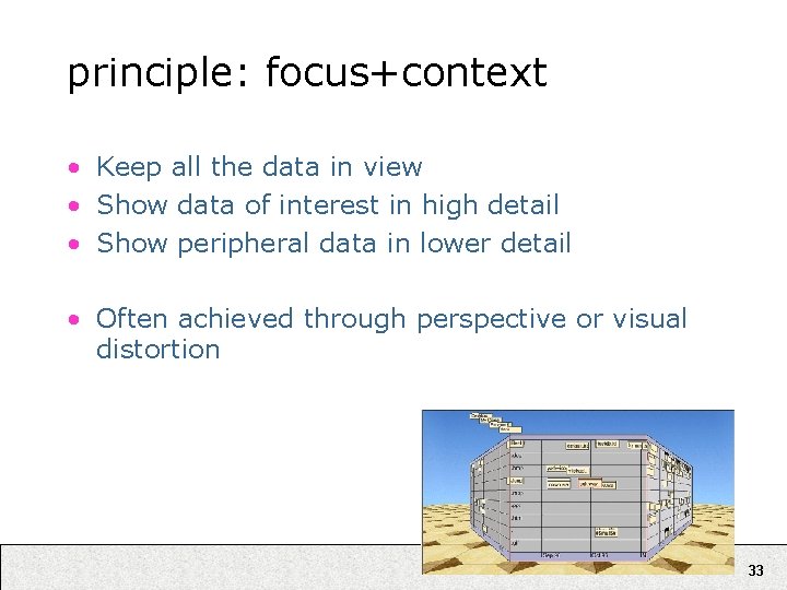 principle: focus+context • Keep all the data in view • Show data of interest