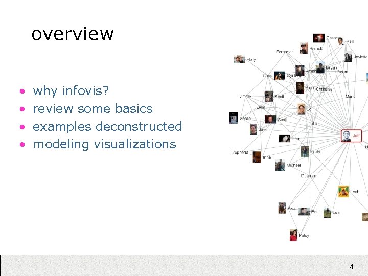 overview • • why infovis? review some basics examples deconstructed modeling visualizations 4 