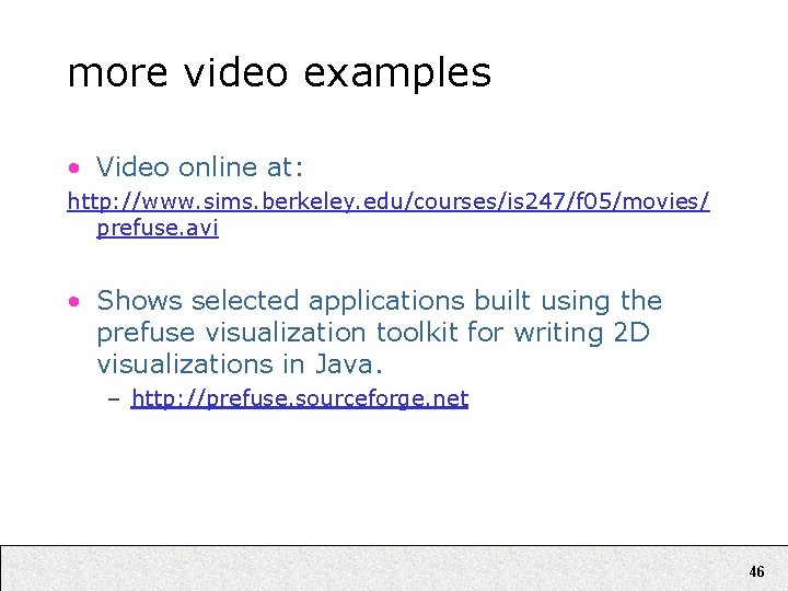more video examples • Video online at: http: //www. sims. berkeley. edu/courses/is 247/f 05/movies/