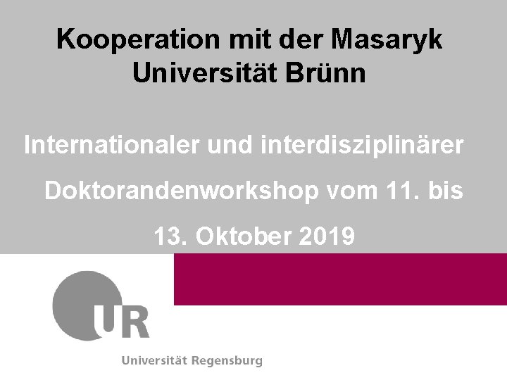 Kooperation mit der Masaryk Universität Brünn Dr. Max Mustermann Referat Kommunikation & Marketing Verwaltung