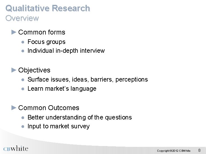 Qualitative Research Overview ► Common forms ● Focus groups ● Individual in-depth interview ►