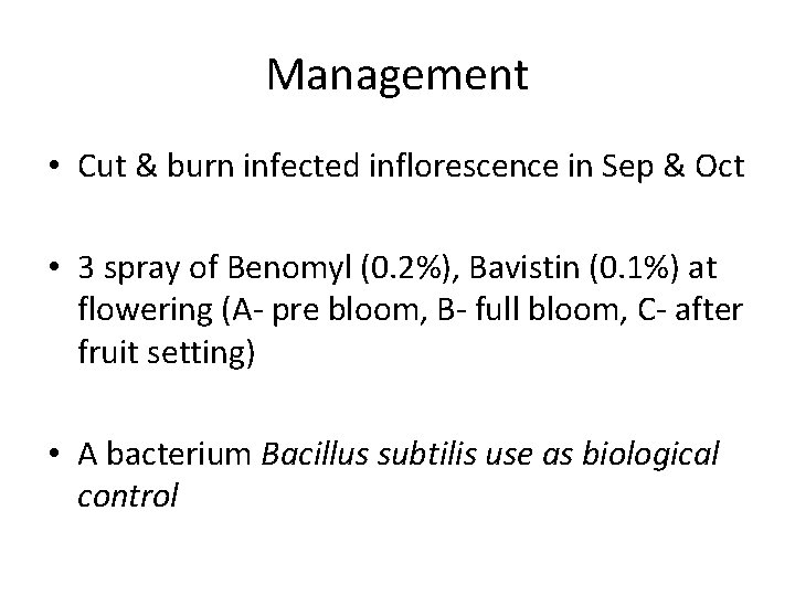 Management • Cut & burn infected inflorescence in Sep & Oct • 3 spray