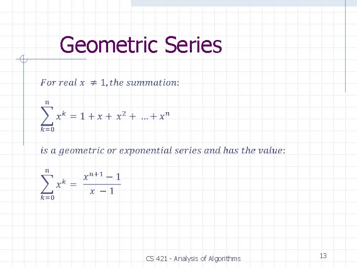 Geometric Series CS 421 - Analysis of Algorithms 13 