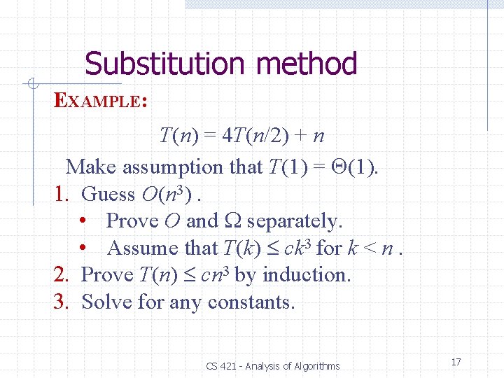 Substitution method EXAMPLE: T(n) = 4 T(n/2) + n Make assumption that T(1) =