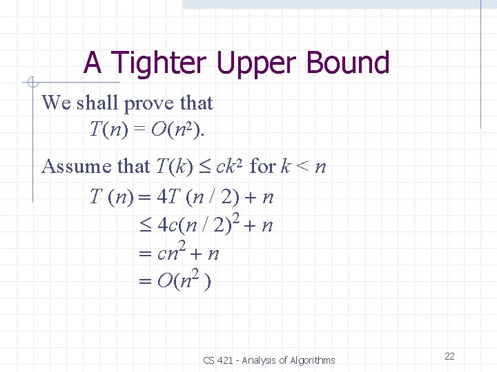 A Tighter Upper Bound We shall prove that T(n) = O(n 2). Assume that