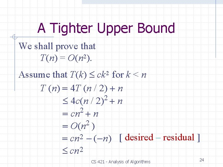 A Tighter Upper Bound We shall prove that T(n) = O(n 2). Assume that