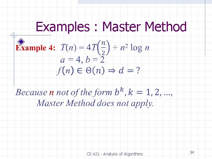 Examples : Master Method CS 421 - Analysis of Algorithms 34 