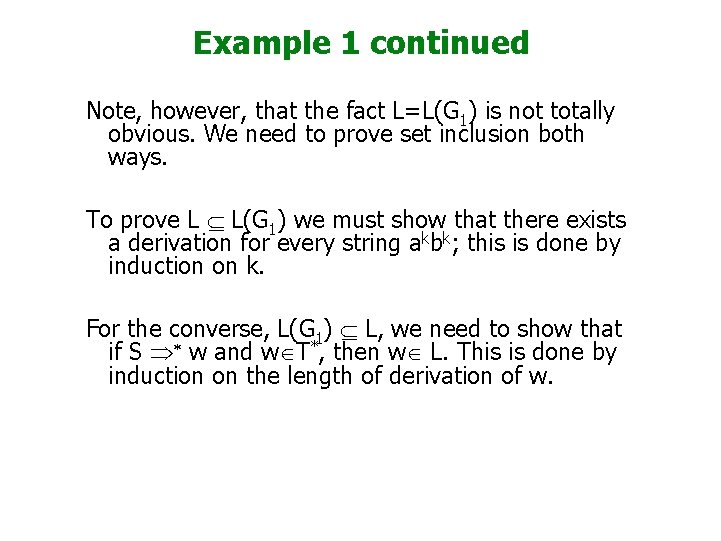 Example 1 continued Note, however, that the fact L=L(G 1) is not totally obvious.