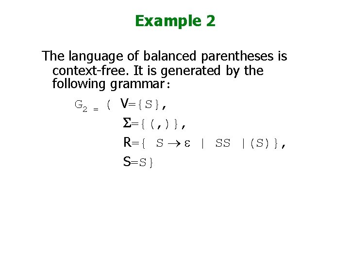 Example 2 The language of balanced parentheses is context-free. It is generated by the