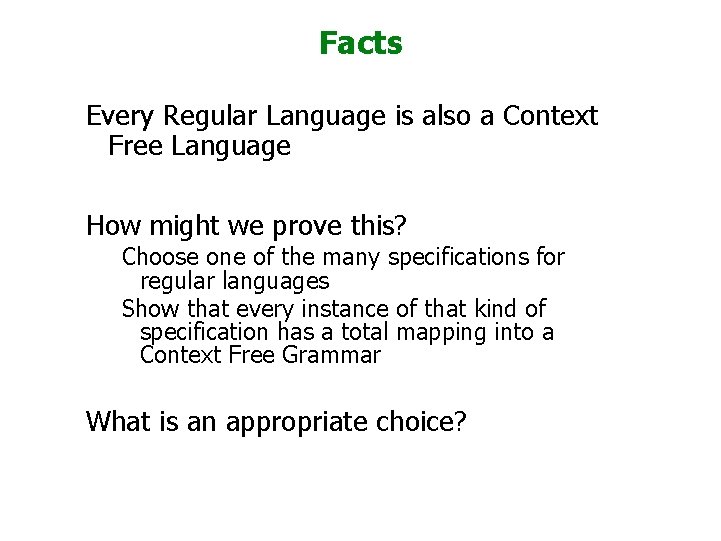 Facts Every Regular Language is also a Context Free Language How might we prove