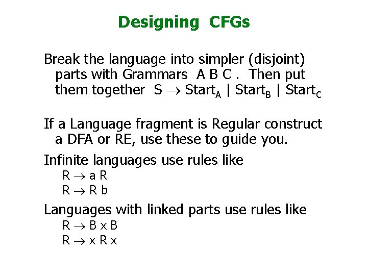 Designing CFGs Break the language into simpler (disjoint) parts with Grammars A B C.