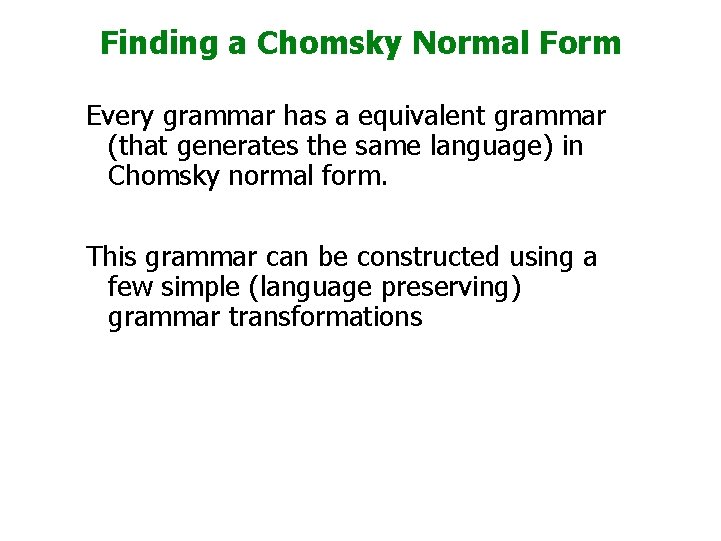 Finding a Chomsky Normal Form Every grammar has a equivalent grammar (that generates the