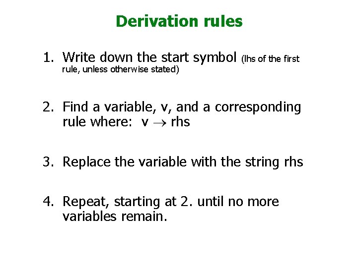 Derivation rules 1. Write down the start symbol rule, unless otherwise stated) (lhs of