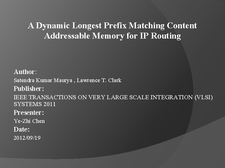 A Dynamic Longest Prefix Matching Content Addressable Memory for IP Routing Author: Satendra Kumar