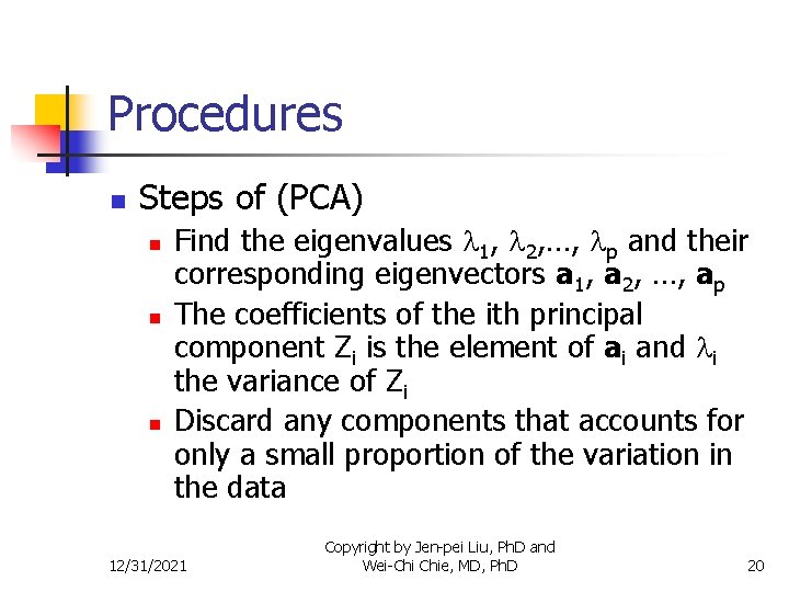 Procedures n Steps of (PCA) n n n Find the eigenvalues 1, 2, …,