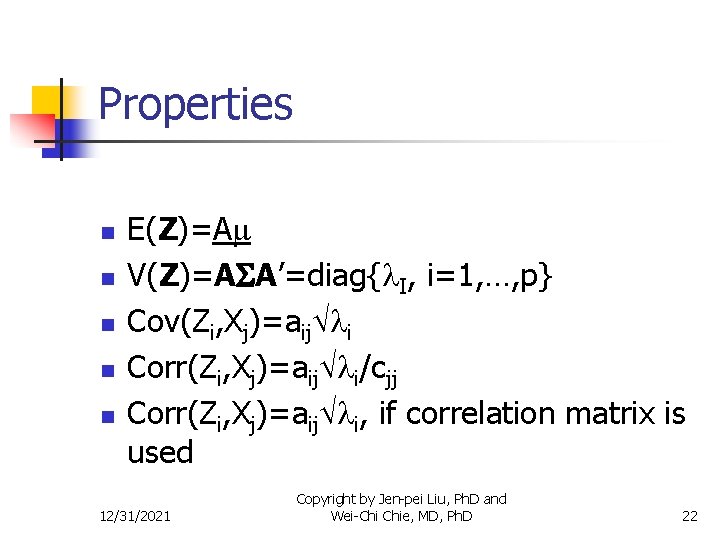 Properties n n n E(Z)=A V(Z)=A A’=diag{ I, i=1, …, p} Cov(Zi, Xj)=aij i