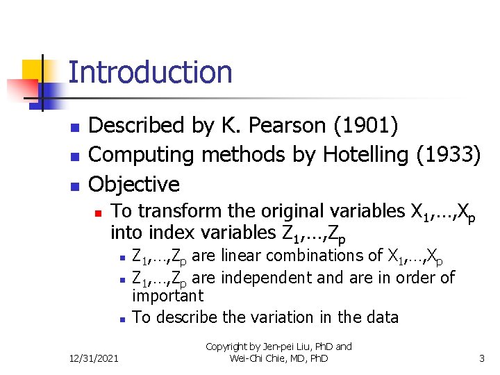 Introduction n Described by K. Pearson (1901) Computing methods by Hotelling (1933) Objective n