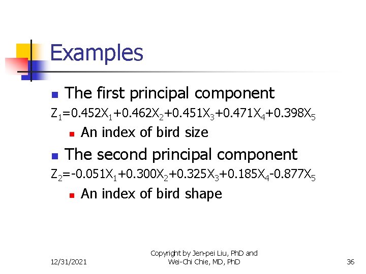 Examples n The first principal component Z 1=0. 452 X 1+0. 462 X 2+0.