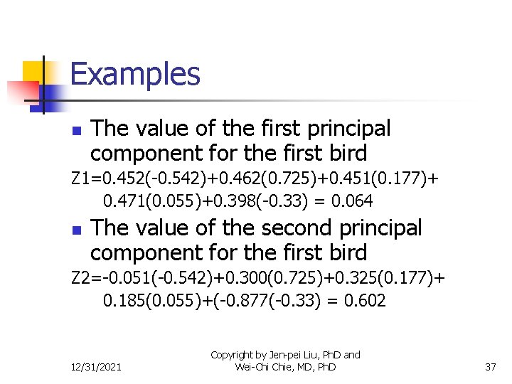 Examples n The value of the first principal component for the first bird Z