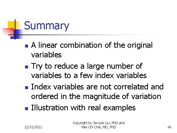 Summary n n A linear combination of the original variables Try to reduce a