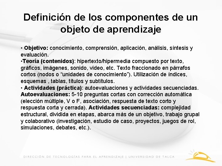 Definición de los componentes de un objeto de aprendizaje • Objetivo: conocimiento, comprensión, aplicación,