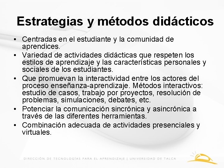 Estrategias y métodos didácticos • Centradas en el estudiante y la comunidad de aprendices.