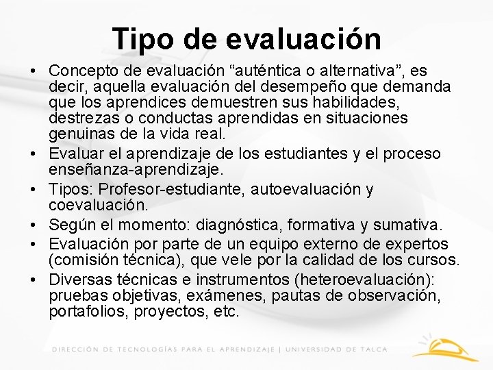 Tipo de evaluación • Concepto de evaluación “auténtica o alternativa”, es decir, aquella evaluación