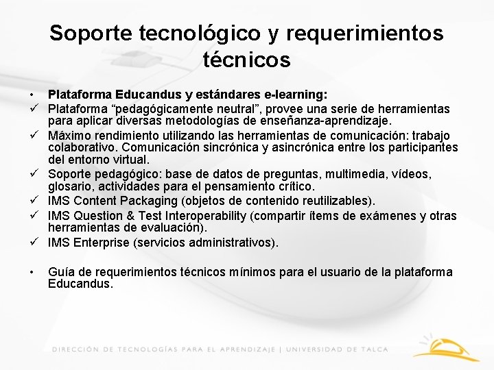 Soporte tecnológico y requerimientos técnicos • Plataforma Educandus y estándares e-learning: ü Plataforma “pedagógicamente