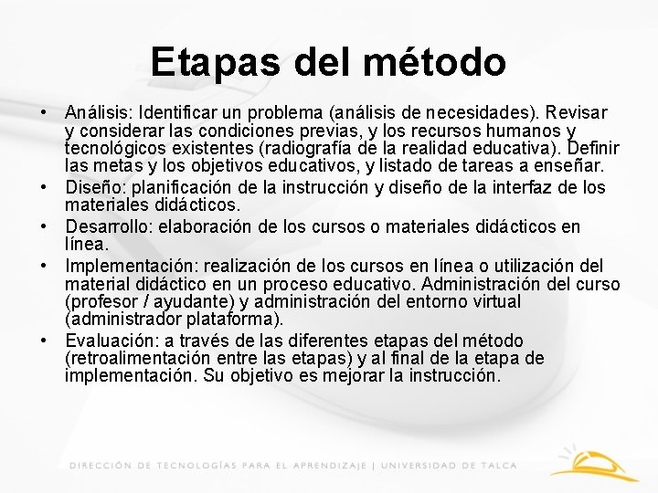 Etapas del método • Análisis: Identificar un problema (análisis de necesidades). Revisar y considerar