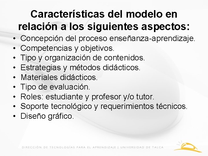 Características del modelo en relación a los siguientes aspectos: • • • Concepción del