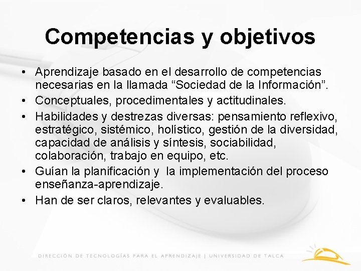 Competencias y objetivos • Aprendizaje basado en el desarrollo de competencias necesarias en la