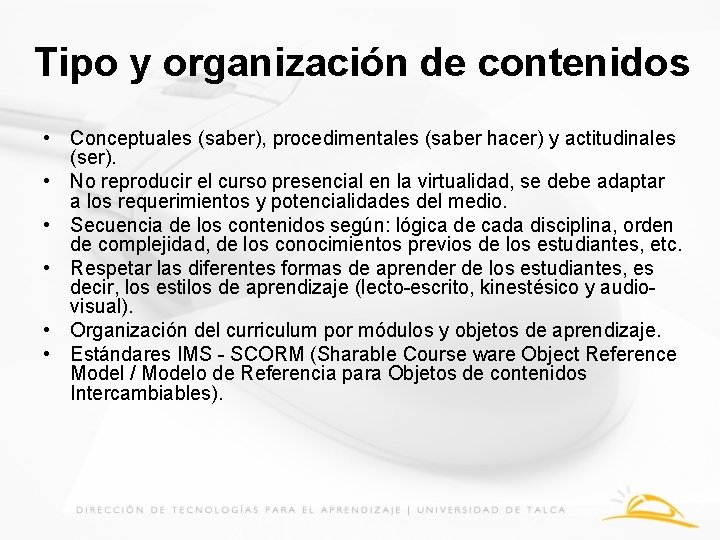 Tipo y organización de contenidos • Conceptuales (saber), procedimentales (saber hacer) y actitudinales (ser).