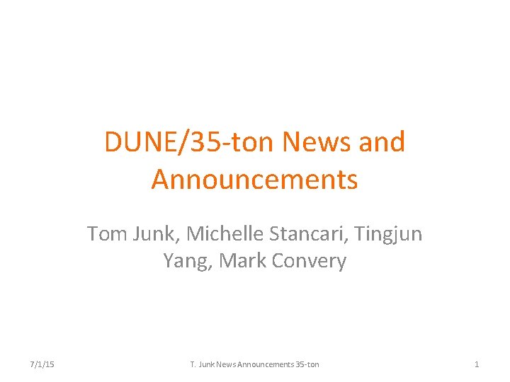 DUNE/35 -ton News and Announcements Tom Junk, Michelle Stancari, Tingjun Yang, Mark Convery 7/1/15