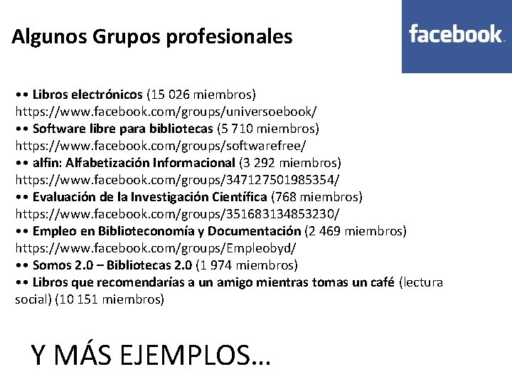 Algunos Grupos profesionales • • Libros electrónicos (15 026 miembros) https: //www. facebook. com/groups/universoebook/