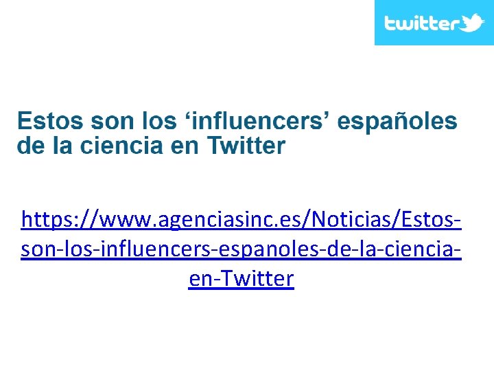 https: //www. agenciasinc. es/Noticias/Estosson-los-influencers-espanoles-de-la-cienciaen-Twitter 