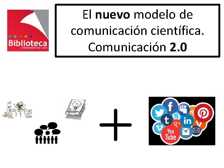 El nuevo modelo de comunicación científica. Comunicación 2. 0 