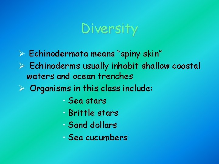 Diversity Ø Echinodermata means “spiny skin” Ø Echinoderms usually inhabit shallow coastal waters and